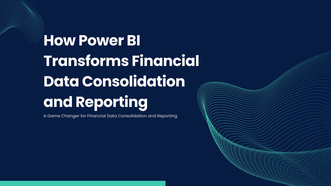 How Power BI Transforms Financial Data Consolidation and Reporting