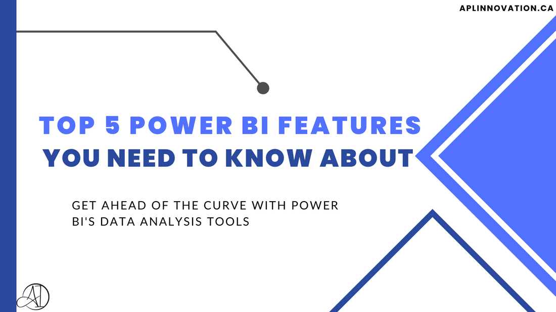 Top 5 Power BI Features You Need to Know About