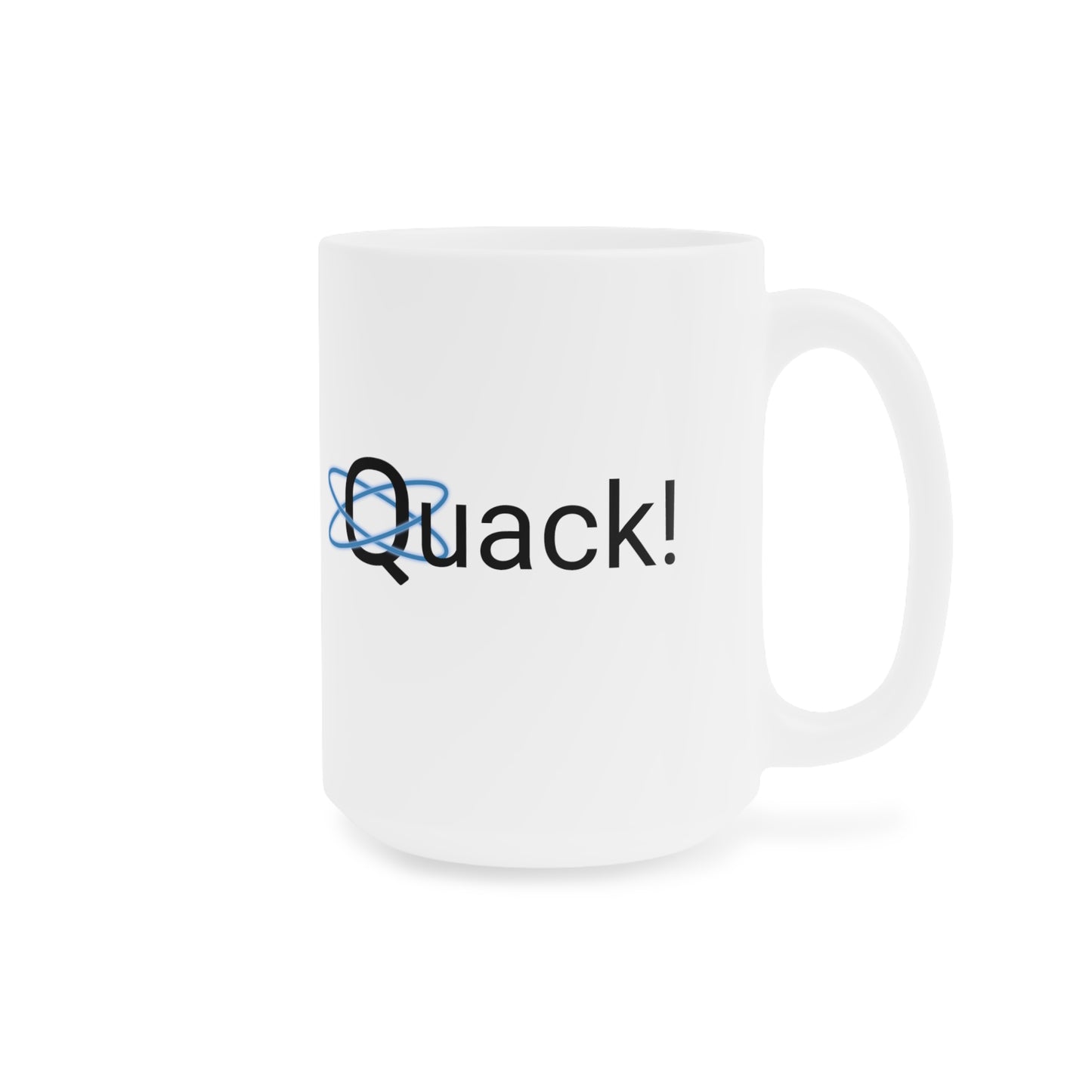 Quack! Ceramic Mugs (11oz\15oz\20oz)